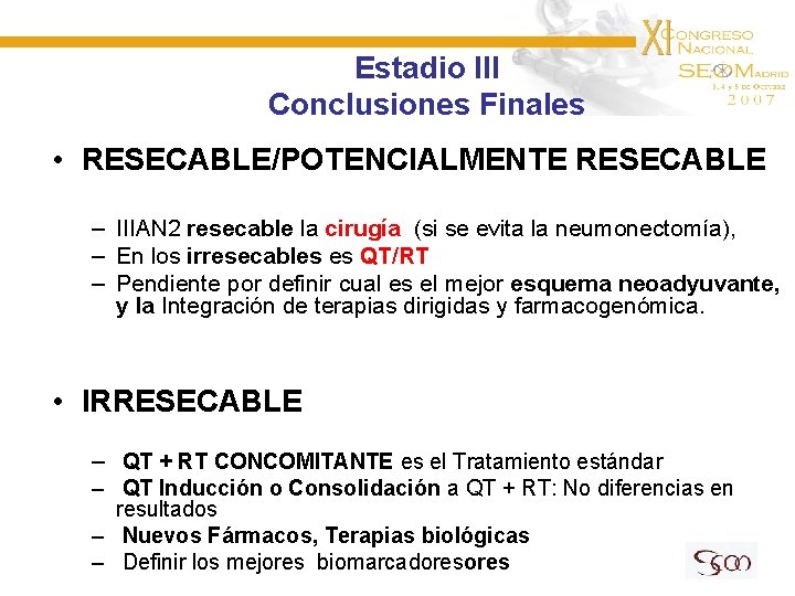 Estadio III Conclusiones Finales • RESECABLE/POTENCIALMENTE RESECABLE – IIIAN 2 resecable la cirugía (si