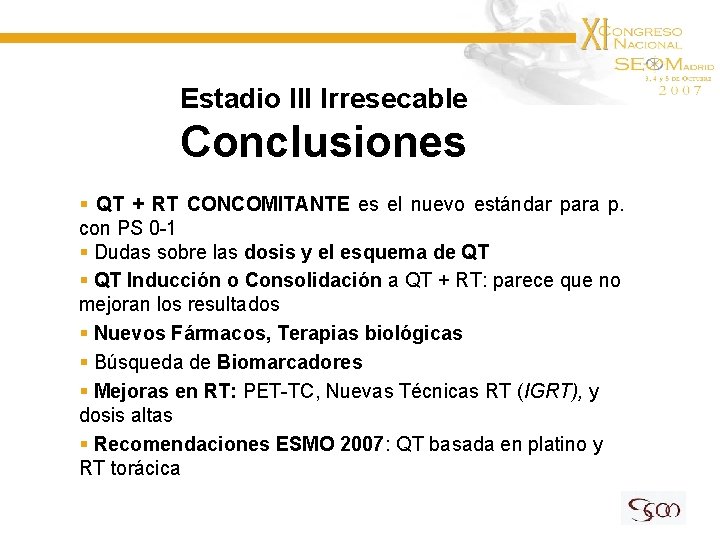 Estadio III Irresecable Conclusiones § QT + RT CONCOMITANTE es el nuevo estándar para