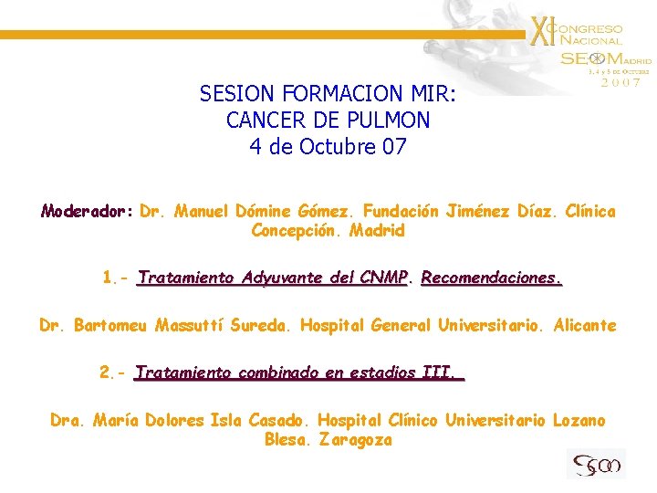 SESION FORMACION MIR: CANCER DE PULMON 4 de Octubre 07 Moderador: Dr. Manuel Dómine