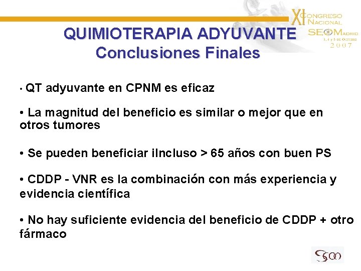 QUIMIOTERAPIA ADYUVANTE Conclusiones Finales • QT adyuvante en CPNM es eficaz • La magnitud