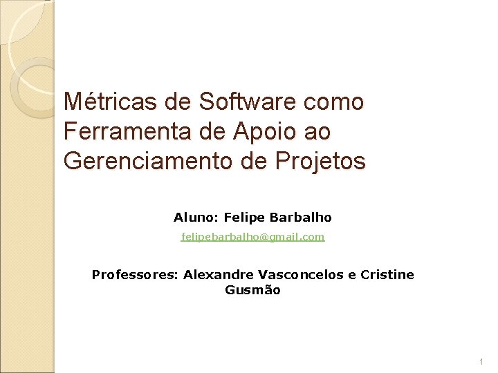 Métricas de Software como Ferramenta de Apoio ao Gerenciamento de Projetos Aluno: Felipe Barbalho