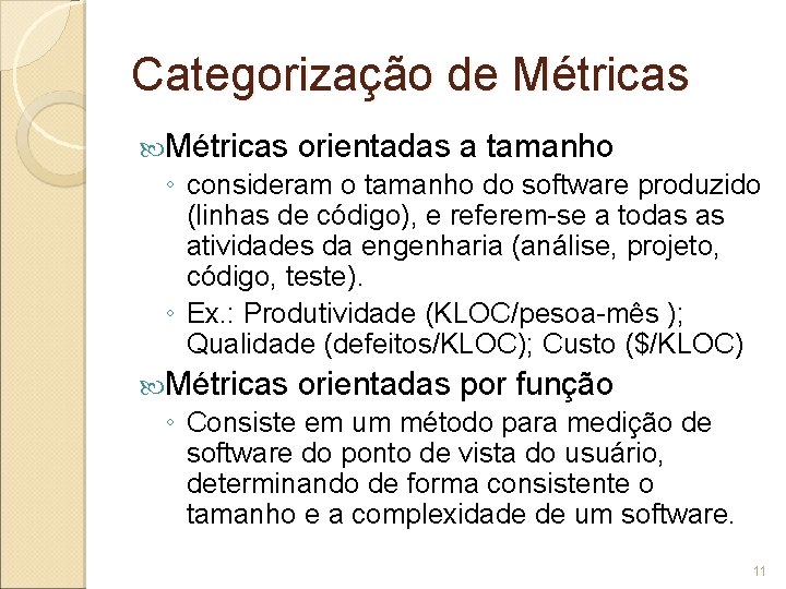 Categorização de Métricas orientadas a tamanho ◦ consideram o tamanho do software produzido (linhas