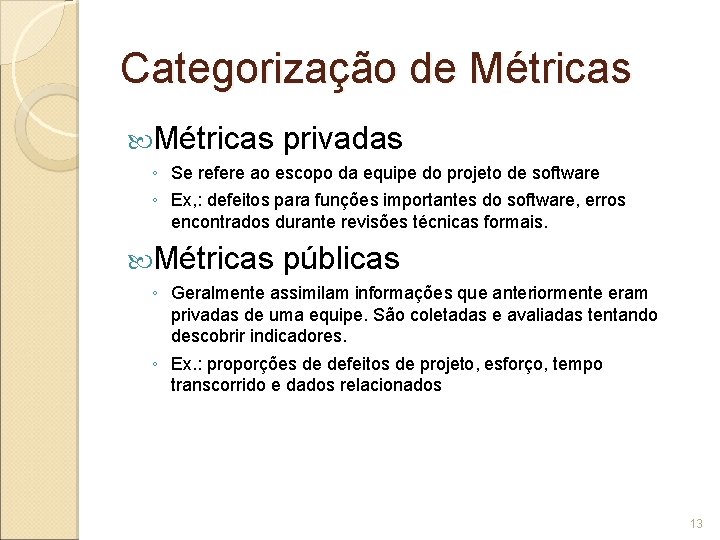 Categorização de Métricas privadas ◦ Se refere ao escopo da equipe do projeto de