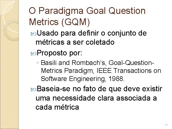 O Paradigma Goal Question Metrics (GQM) Usado para definir o conjunto de métricas a