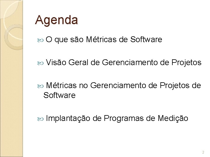 Agenda O que são Métricas de Software Visão Geral de Gerenciamento de Projetos Métricas