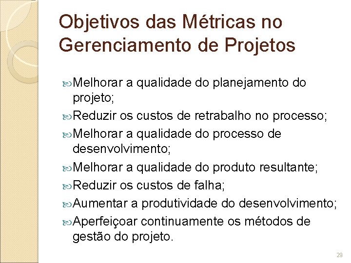 Objetivos das Métricas no Gerenciamento de Projetos Melhorar a qualidade do planejamento do projeto;