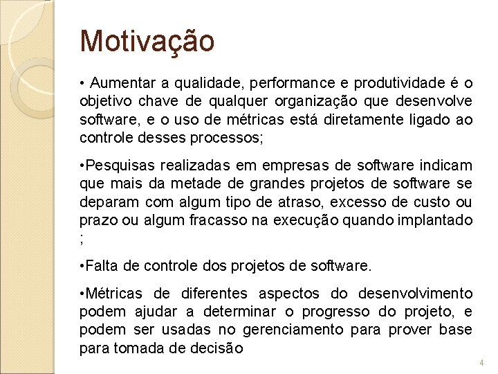 Motivação • Aumentar a qualidade, performance e produtividade é o objetivo chave de qualquer