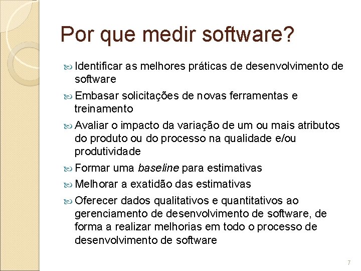 Por que medir software? Identificar as melhores práticas de desenvolvimento de software Embasar solicitações