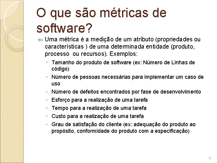 O que são métricas de software? Uma métrica é a medição de um atributo