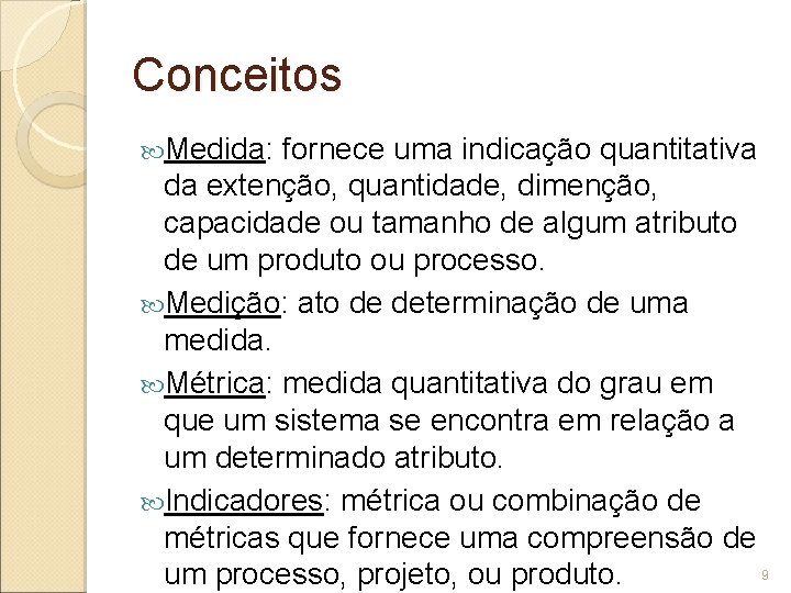 Conceitos Medida: fornece uma indicação quantitativa da extenção, quantidade, dimenção, capacidade ou tamanho de