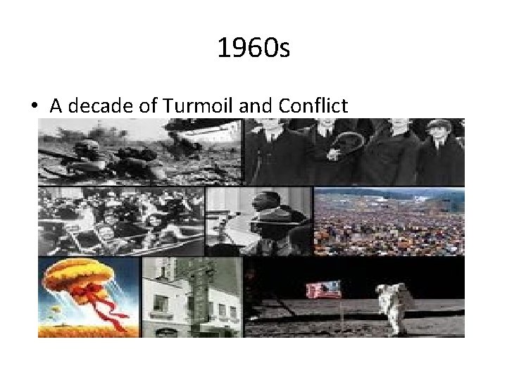 1960 s • A decade of Turmoil and Conflict 