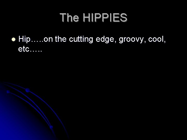 The HIPPIES l Hip…. . on the cutting edge, groovy, cool, etc…. . 
