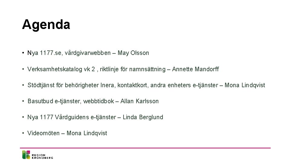 Agenda • Nya 1177. se, vårdgivarwebben – May Olsson • Verksamhetskatalog vk 2 ,