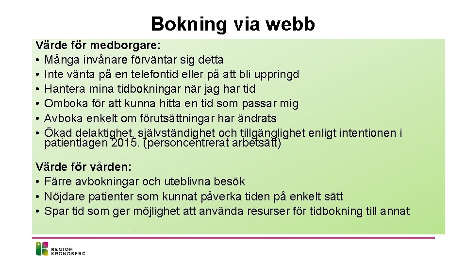 Bokning via webb Värde för medborgare: • Många invånare förväntar sig detta • Inte