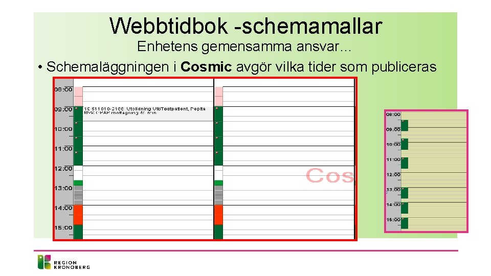 Webbtidbok -schemamallar Enhetens gemensamma ansvar… • Schemaläggningen i Cosmic avgör vilka tider som publiceras