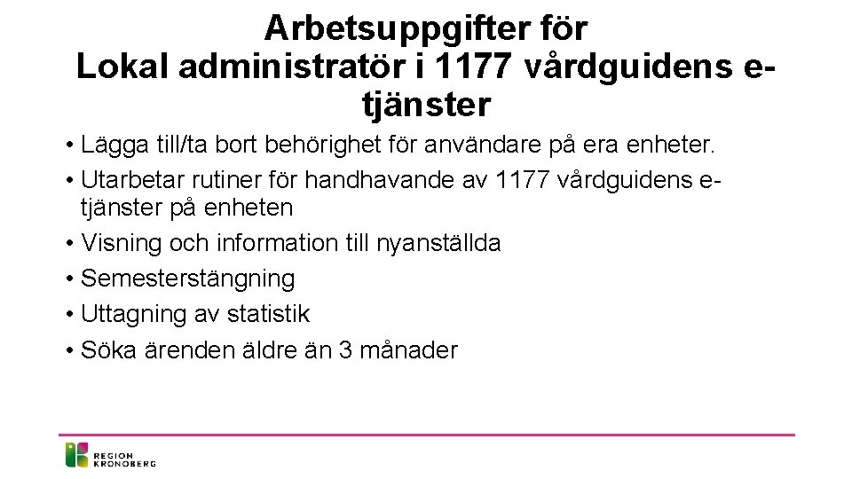 Arbetsuppgifter för Lokal administratör i 1177 vårdguidens etjänster • Lägga till/ta bort behörighet för