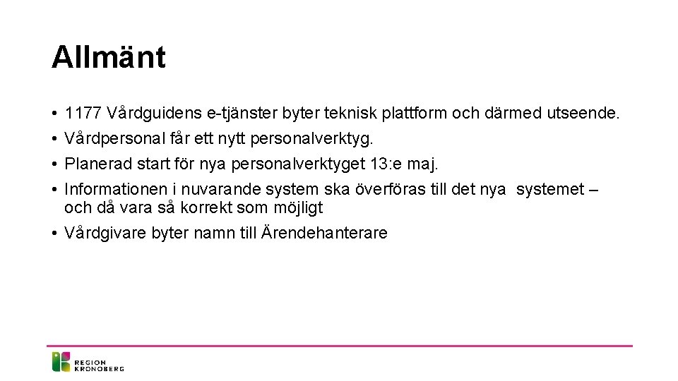 Allmänt • • 1177 Vårdguidens e-tjänster byter teknisk plattform och därmed utseende. Vårdpersonal får