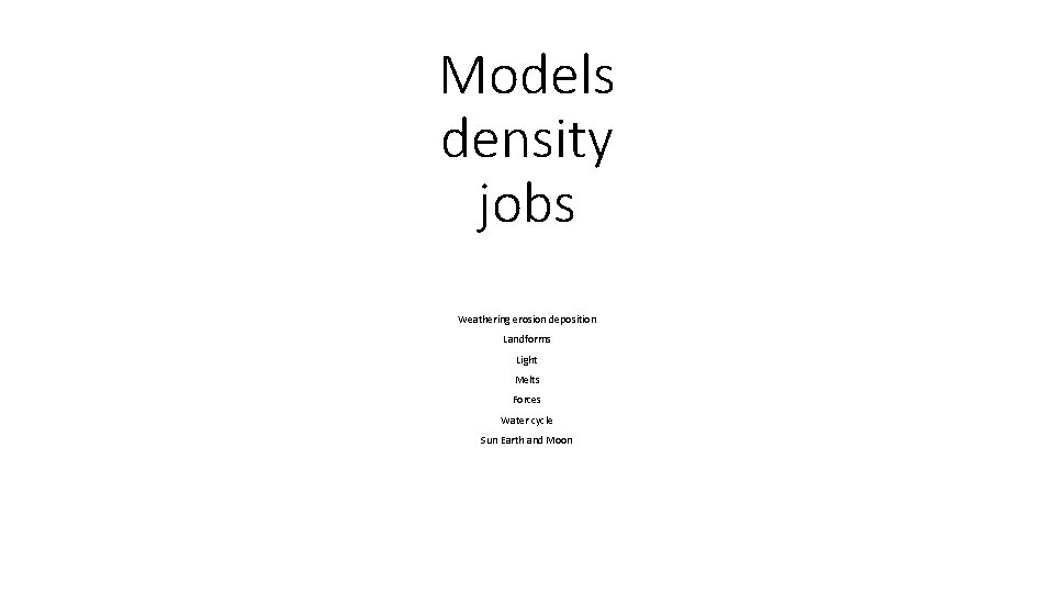 Models density jobs Weathering erosion deposition Landforms Light Melts Forces Water cycle Sun Earth