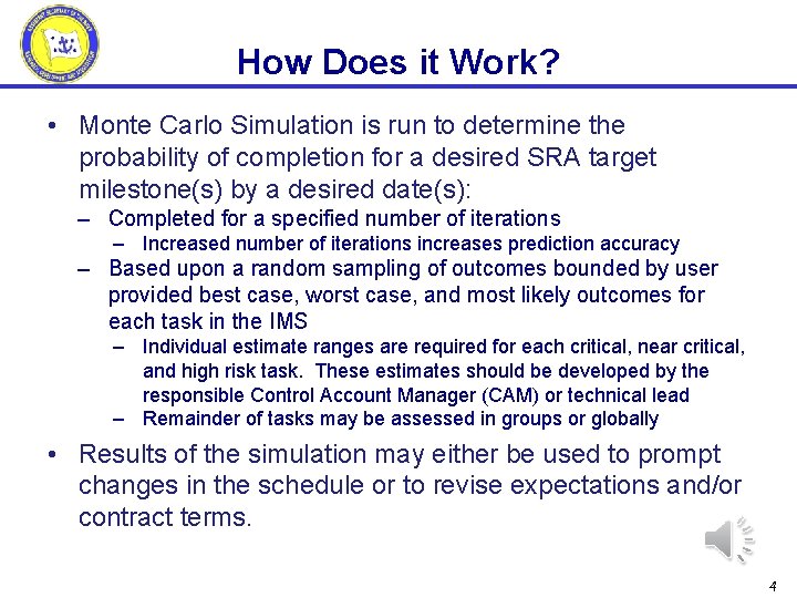 How Does it Work? • Monte Carlo Simulation is run to determine the probability