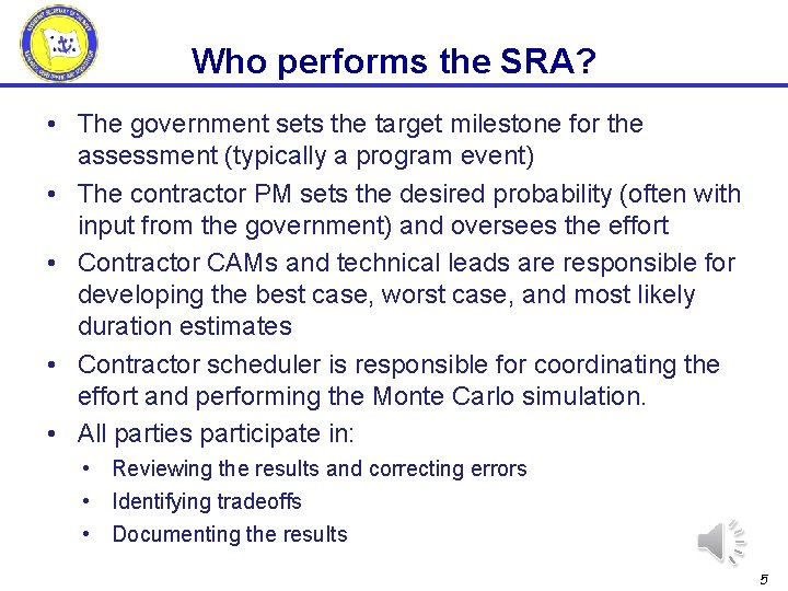 Who performs the SRA? • The government sets the target milestone for the assessment