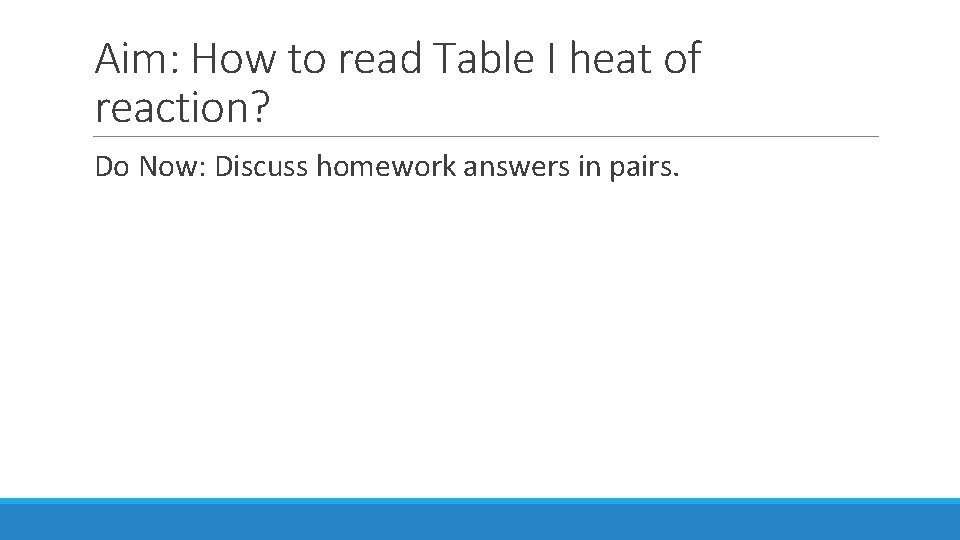 Aim: How to read Table I heat of reaction? Do Now: Discuss homework answers