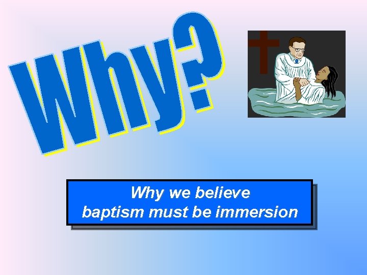 Why we believe baptism must be immersion 