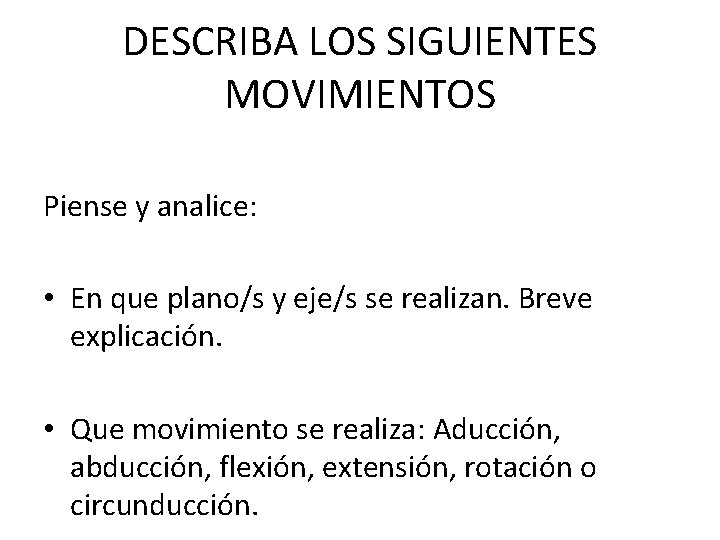 DESCRIBA LOS SIGUIENTES MOVIMIENTOS Piense y analice: • En que plano/s y eje/s se
