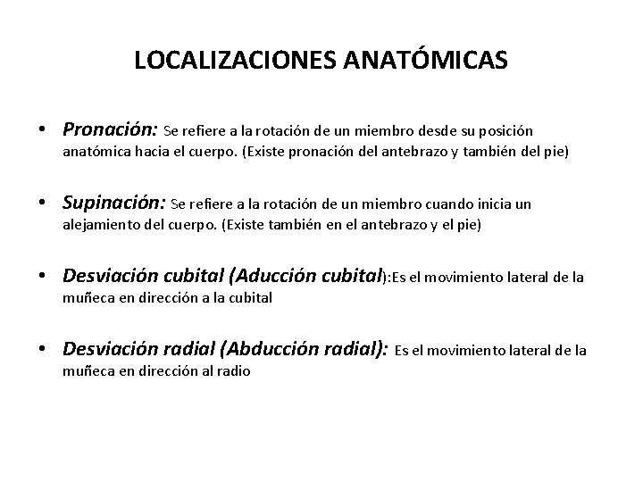 LOCALIZACIONES ANATÓMICAS • Pronación: Se refiere a la rotación de un miembro desde su