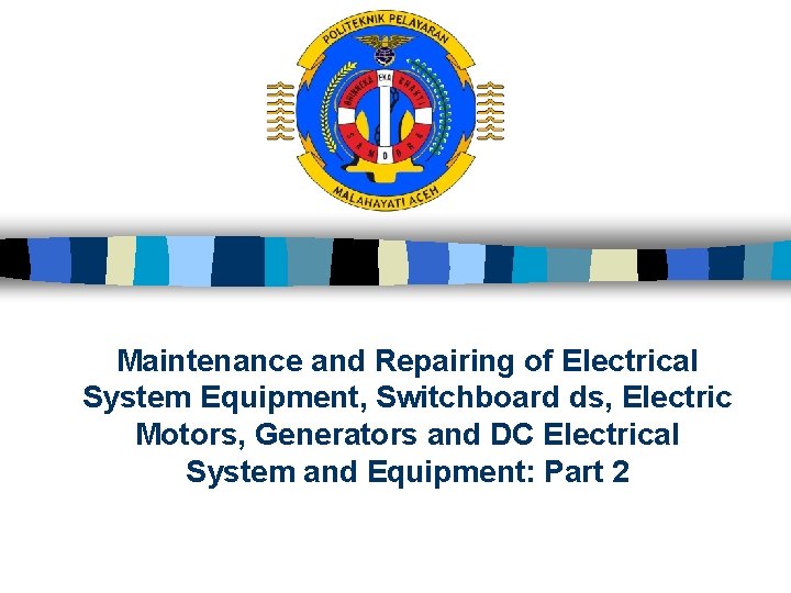 Maintenance and Repairing of Electrical System Equipment, Switchboard ds, Electric Motors, Generators and DC