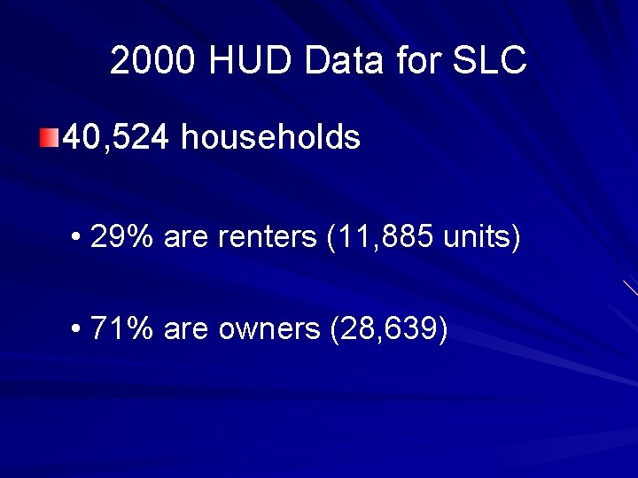 2000 HUD Data for SLC 40, 524 households • 29% are renters (11, 885