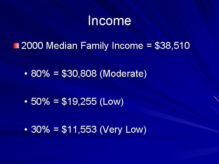 Income 2000 Median Family Income = $38, 510 • 80% = $30, 808 (Moderate)