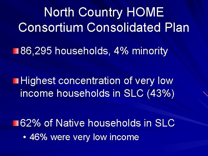 North Country HOME Consortium Consolidated Plan 86, 295 households, 4% minority Highest concentration of