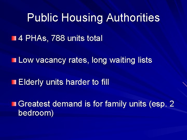 Public Housing Authorities 4 PHAs, 788 units total Low vacancy rates, long waiting lists