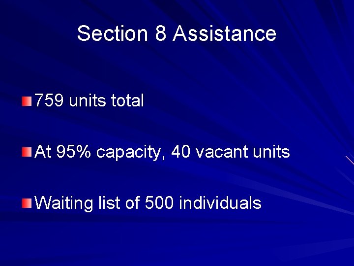 Section 8 Assistance 759 units total At 95% capacity, 40 vacant units Waiting list