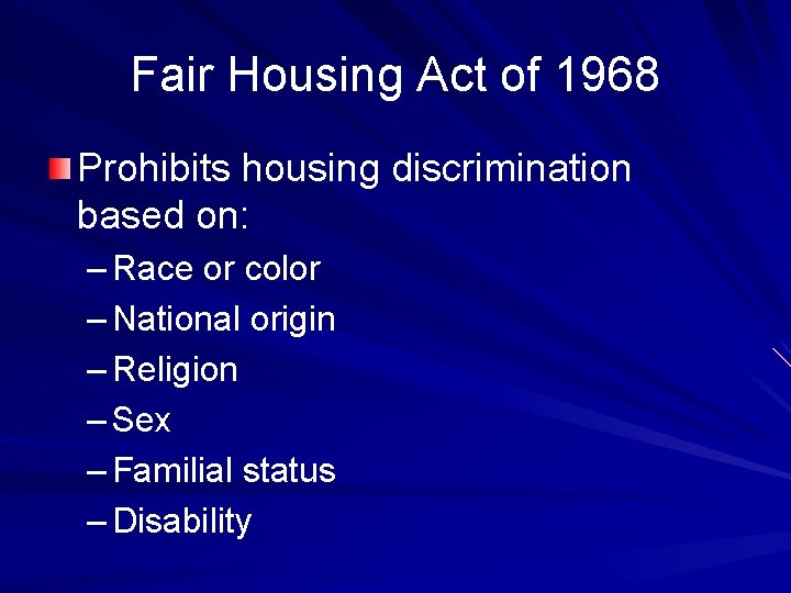 Fair Housing Act of 1968 Prohibits housing discrimination based on: – Race or color