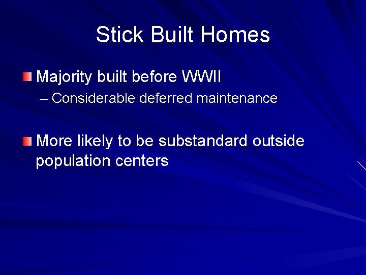 Stick Built Homes Majority built before WWII – Considerable deferred maintenance More likely to