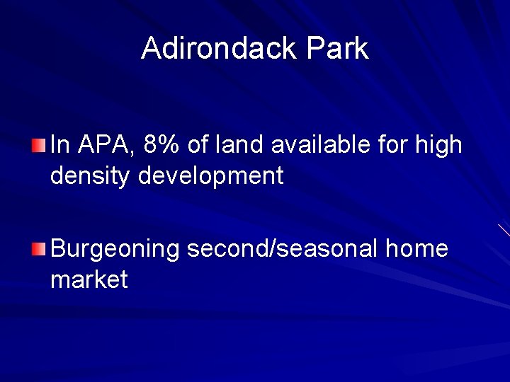 Adirondack Park In APA, 8% of land available for high density development Burgeoning second/seasonal