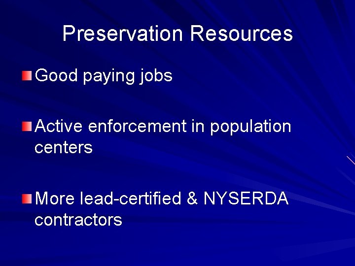 Preservation Resources Good paying jobs Active enforcement in population centers More lead-certified & NYSERDA