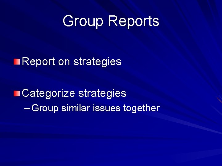 Group Reports Report on strategies Categorize strategies – Group similar issues together 