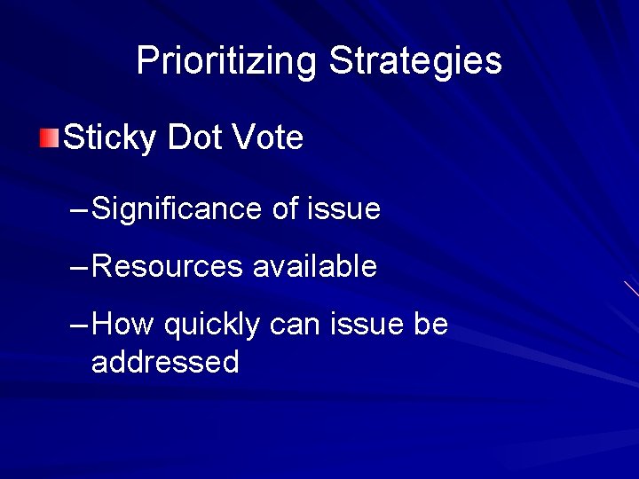 Prioritizing Strategies Sticky Dot Vote – Significance of issue – Resources available – How