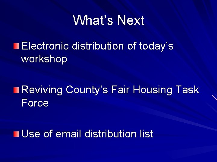 What’s Next Electronic distribution of today’s workshop Reviving County’s Fair Housing Task Force Use