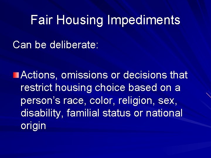 Fair Housing Impediments Can be deliberate: Actions, omissions or decisions that restrict housing choice