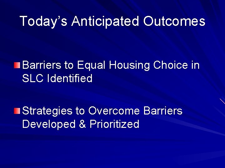 Today’s Anticipated Outcomes Barriers to Equal Housing Choice in SLC Identified Strategies to Overcome