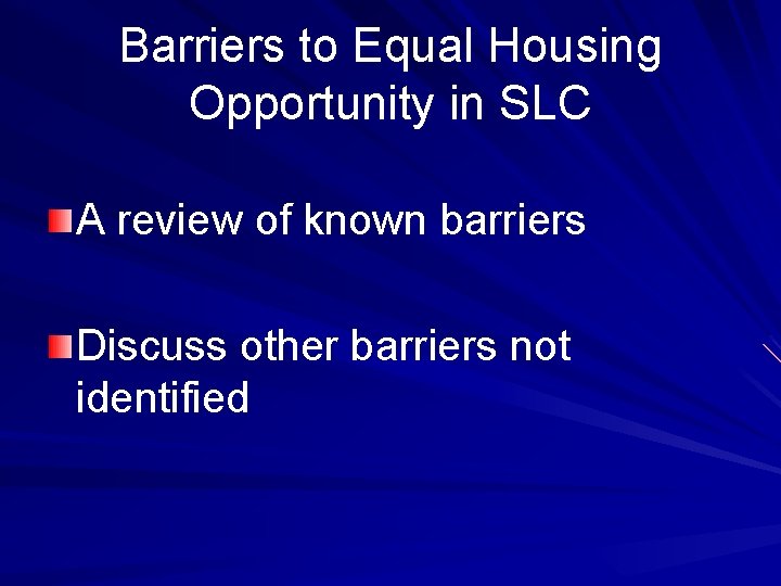 Barriers to Equal Housing Opportunity in SLC A review of known barriers Discuss other