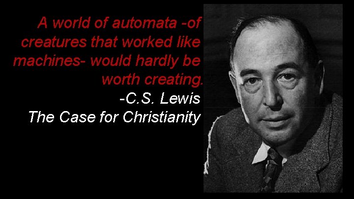 A world of automata -of creatures that worked like machines- would hardly be worth A world of automata -of creatures that worked like machines- would hardly be worth