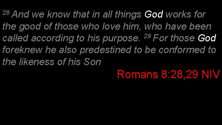 28 And we know that in all things God works for the good of 28 And we know that in all things God works for the good of