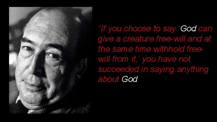 “If you choose to say ‘God can give a creature free-will and at the “If you choose to say ‘God can give a creature free-will and at the