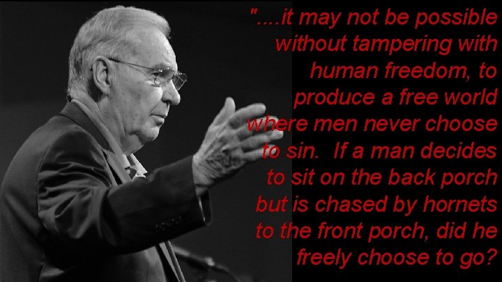 ". . it may not be possible without tampering with human freedom, to produce ". . it may not be possible without tampering with human freedom, to produce