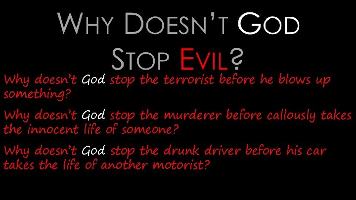 Why doesn’t God stop the terrorist before he blows up something? Why doesn’t God Why doesn’t God stop the terrorist before he blows up something? Why doesn’t God
