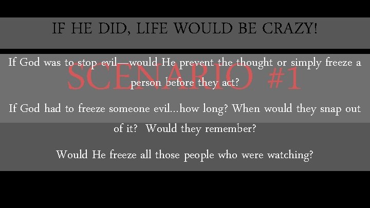 IF HE DID, LIFE WOULD BE CRAZY! SCENARIO #1 If God was to stop IF HE DID, LIFE WOULD BE CRAZY! SCENARIO #1 If God was to stop